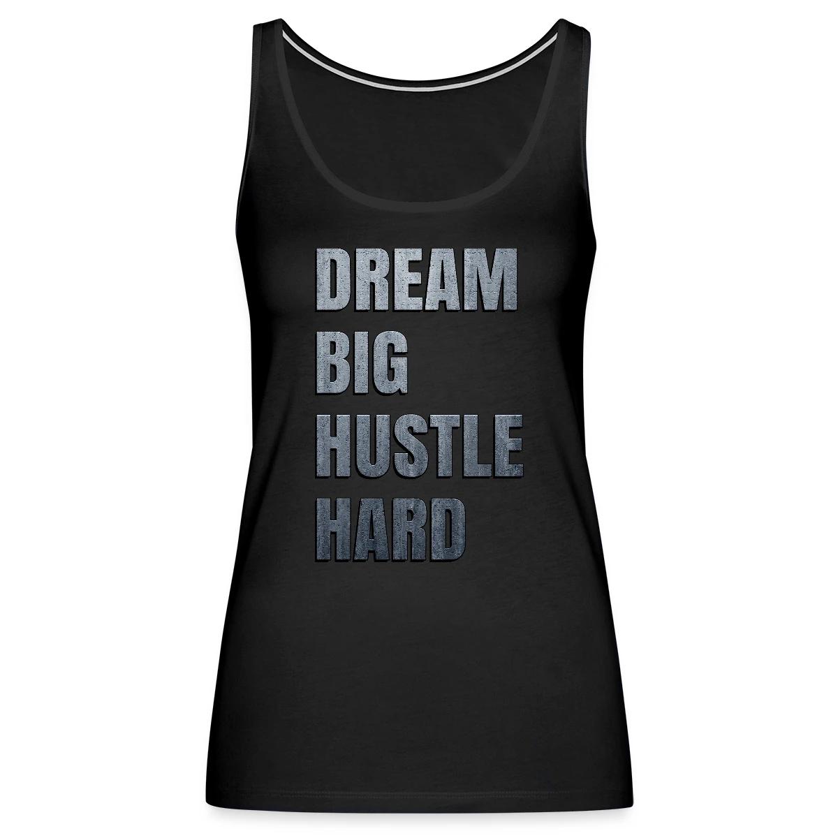 Dream big hustle hard - Womens's Tank tops