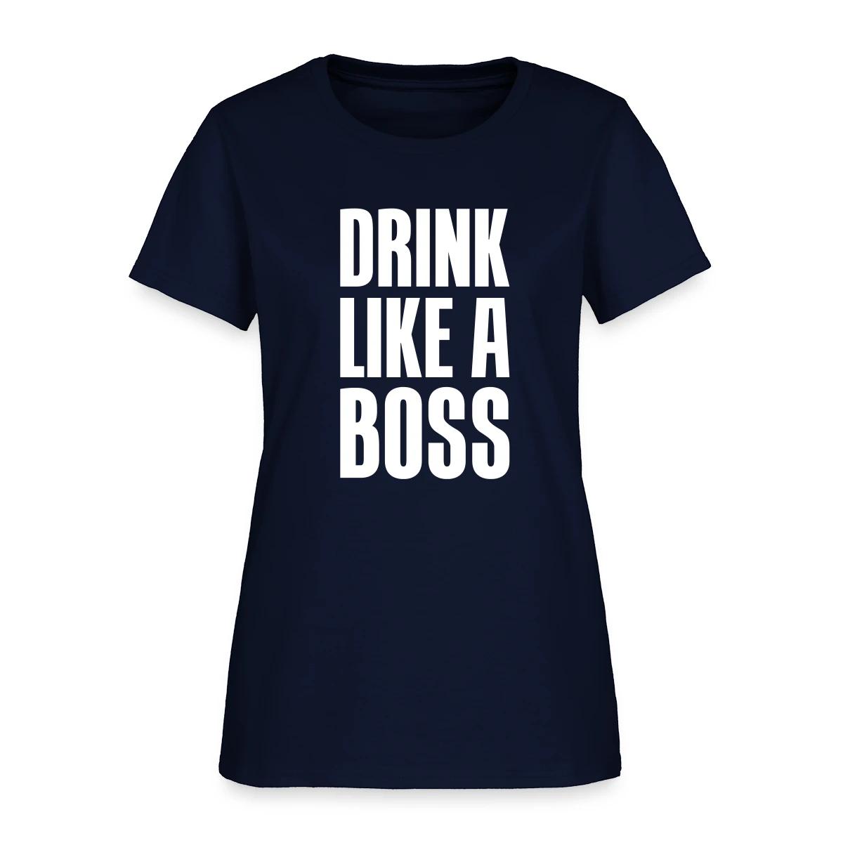 Drink like a boss - Women's T-shirt