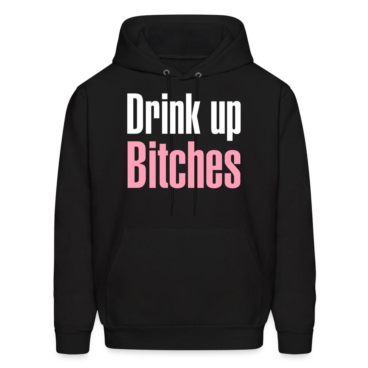 Drink up bitches - Men's hoodie