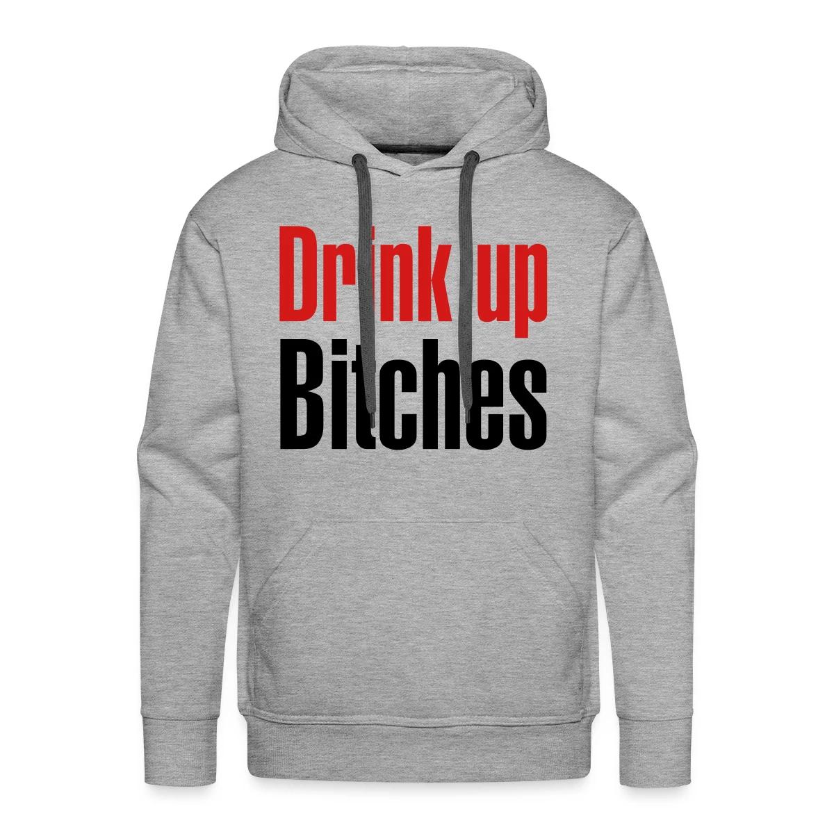 Drink up bitches - Men's Premium hoodie