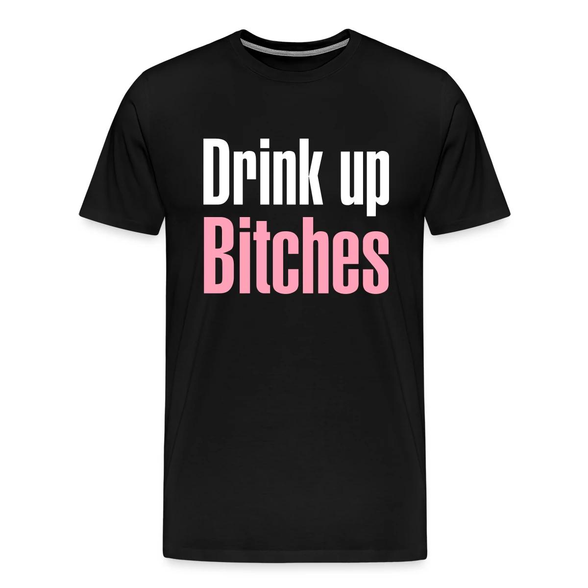 Drink up bitches - Men's Premium T-shirt