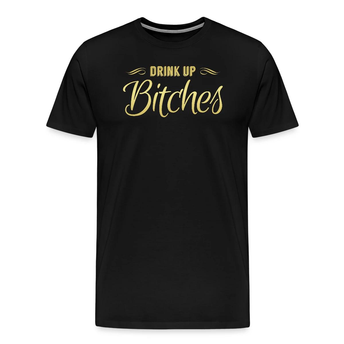 Drink Up Bitches - Men's Premium T-shirt