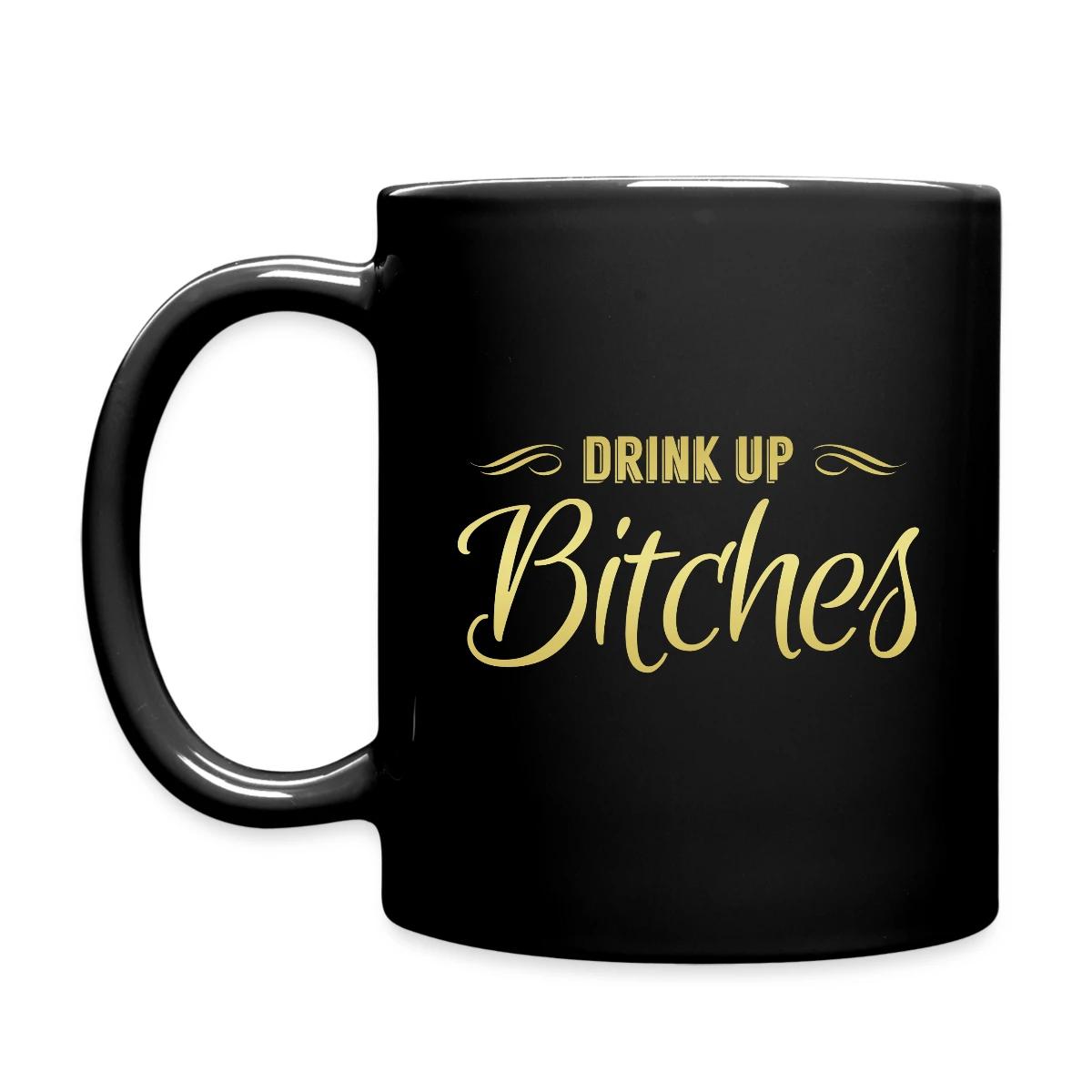 Drink Up Bitches - Full color mug