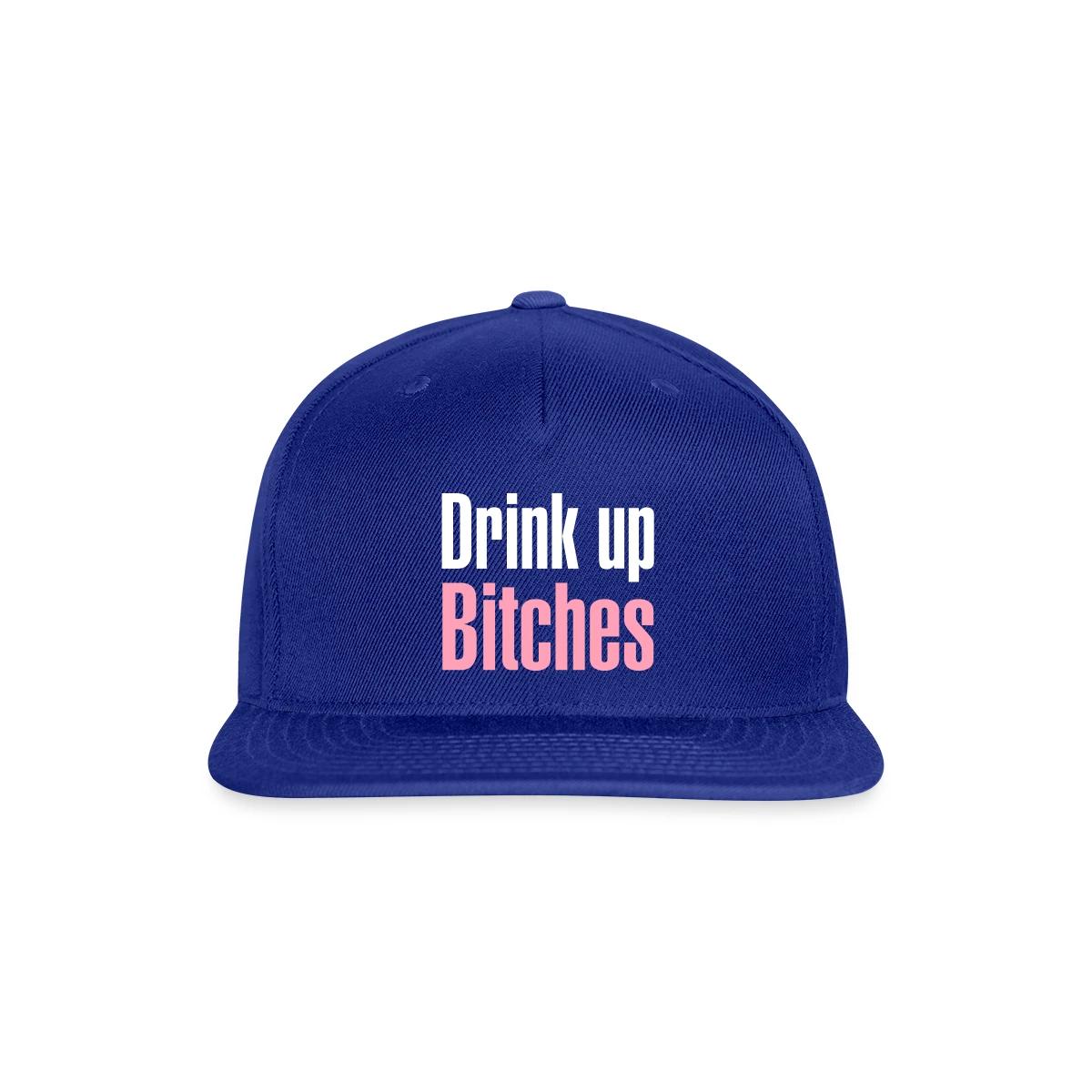 Drink up bitches - Snapback cap