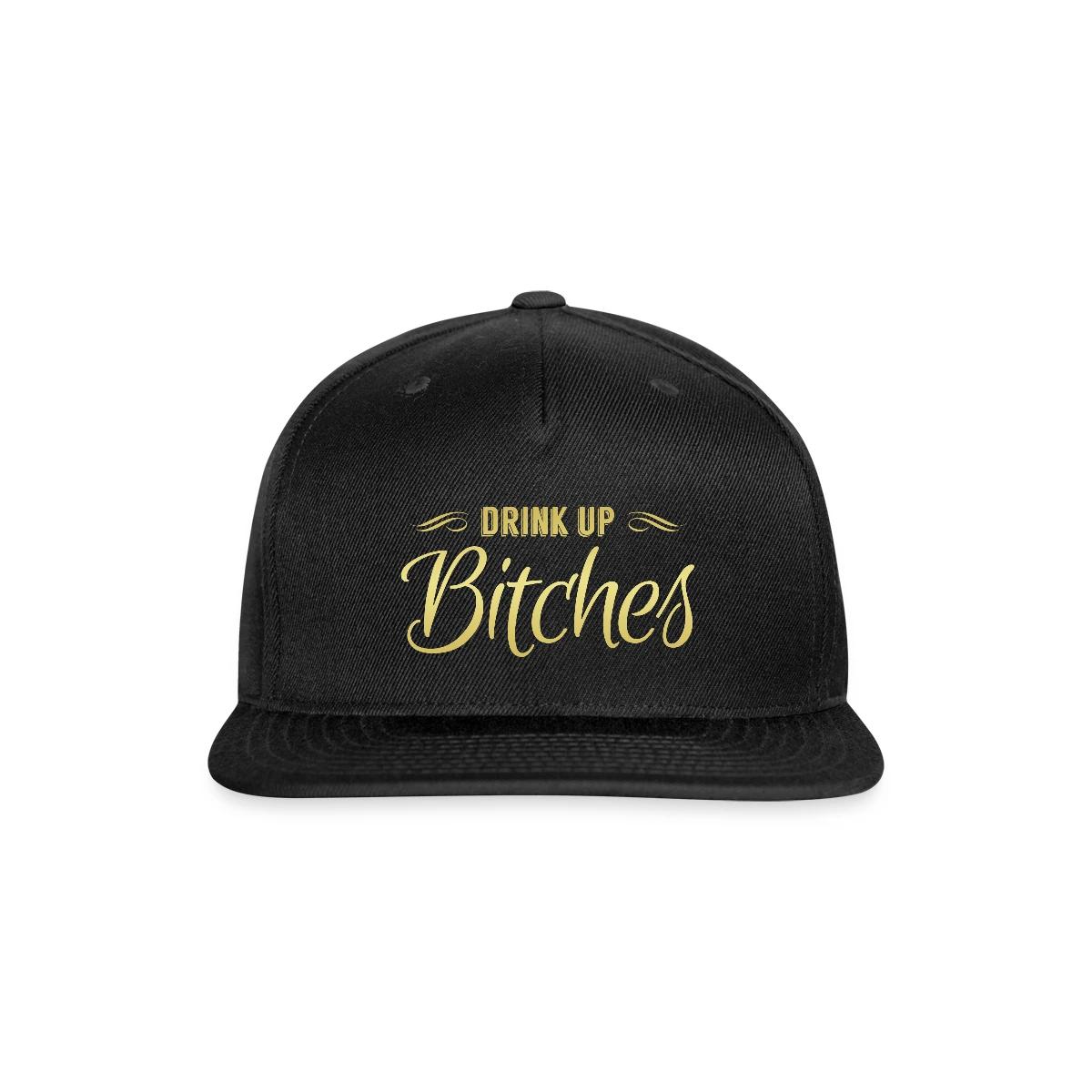 Drink Up Bitches - Snapback cap