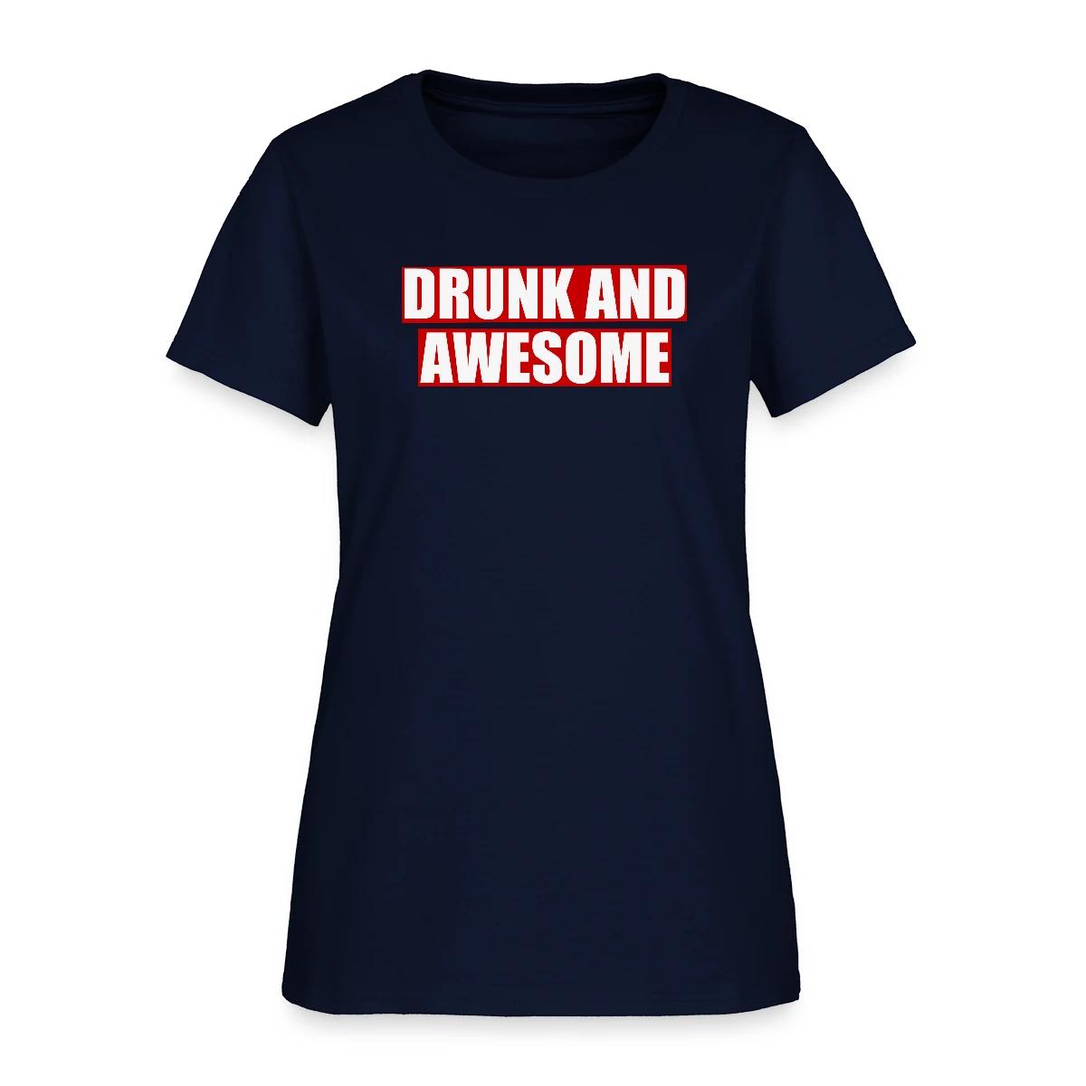 Drunk and awesome - Women's T-shirt