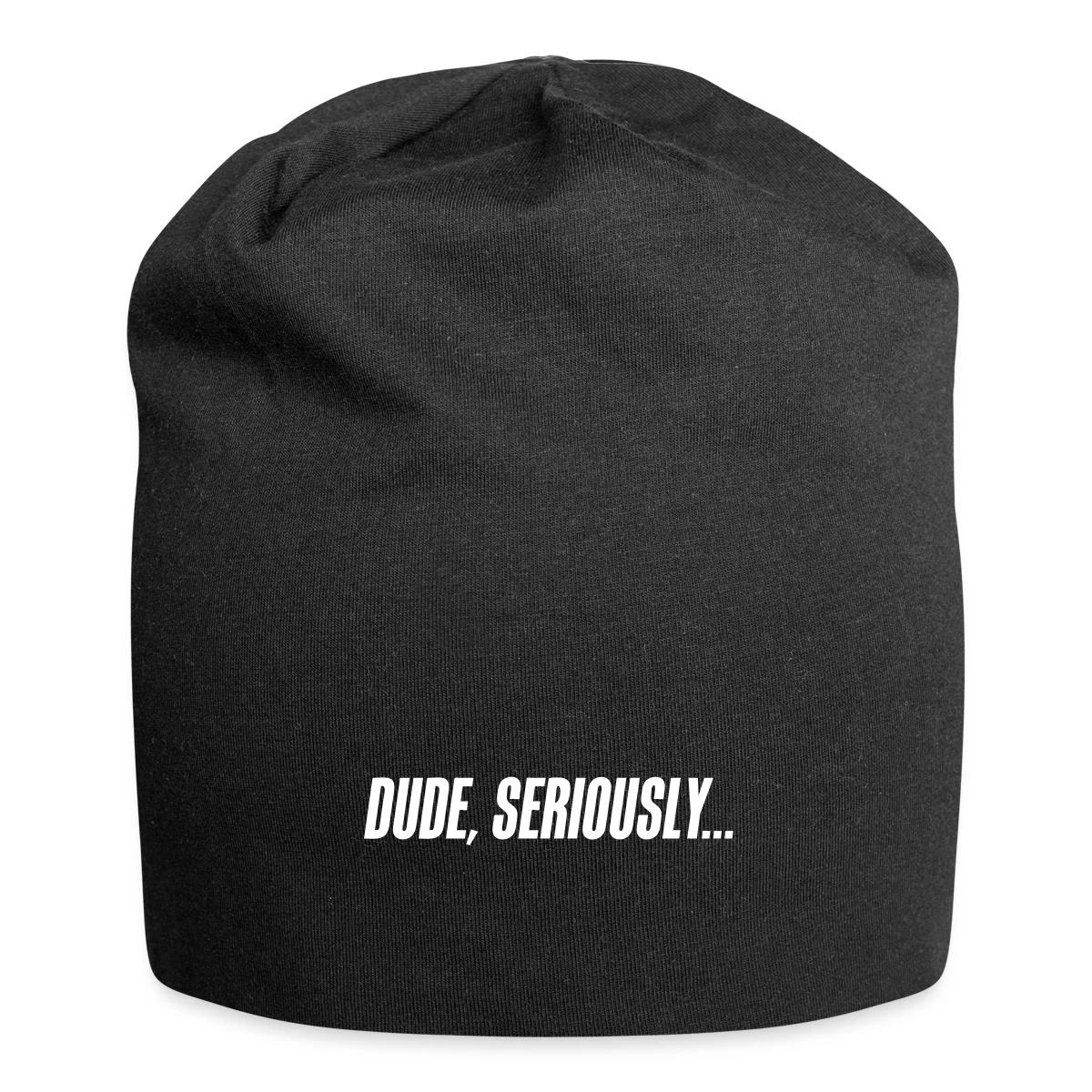 Dude seriously - Beanie