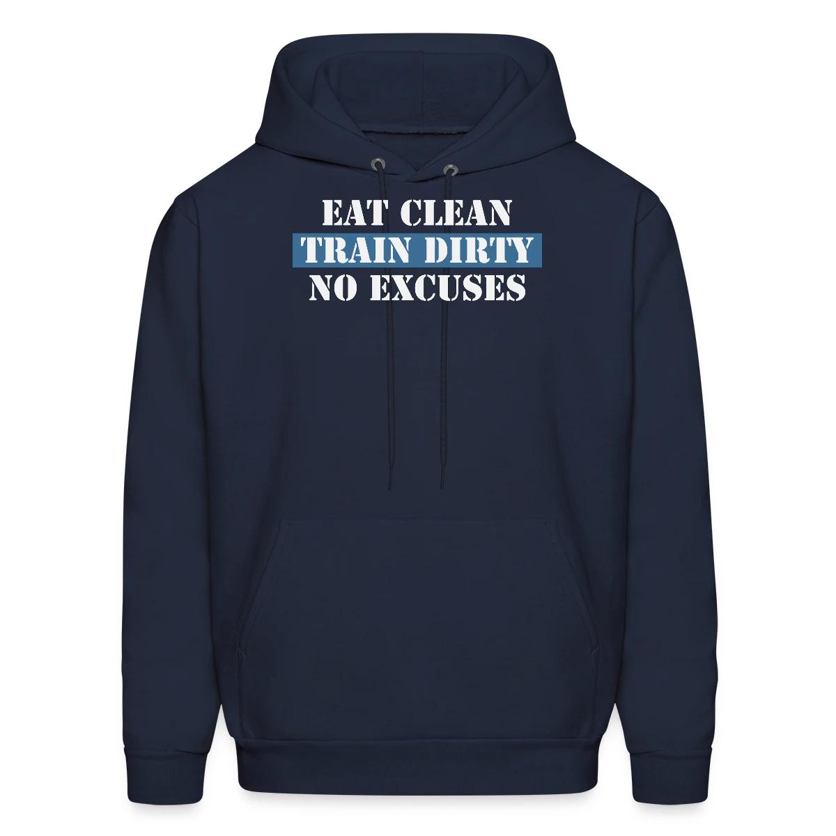 Eat Clean Train Dirty No Excuses - Men's hoodie