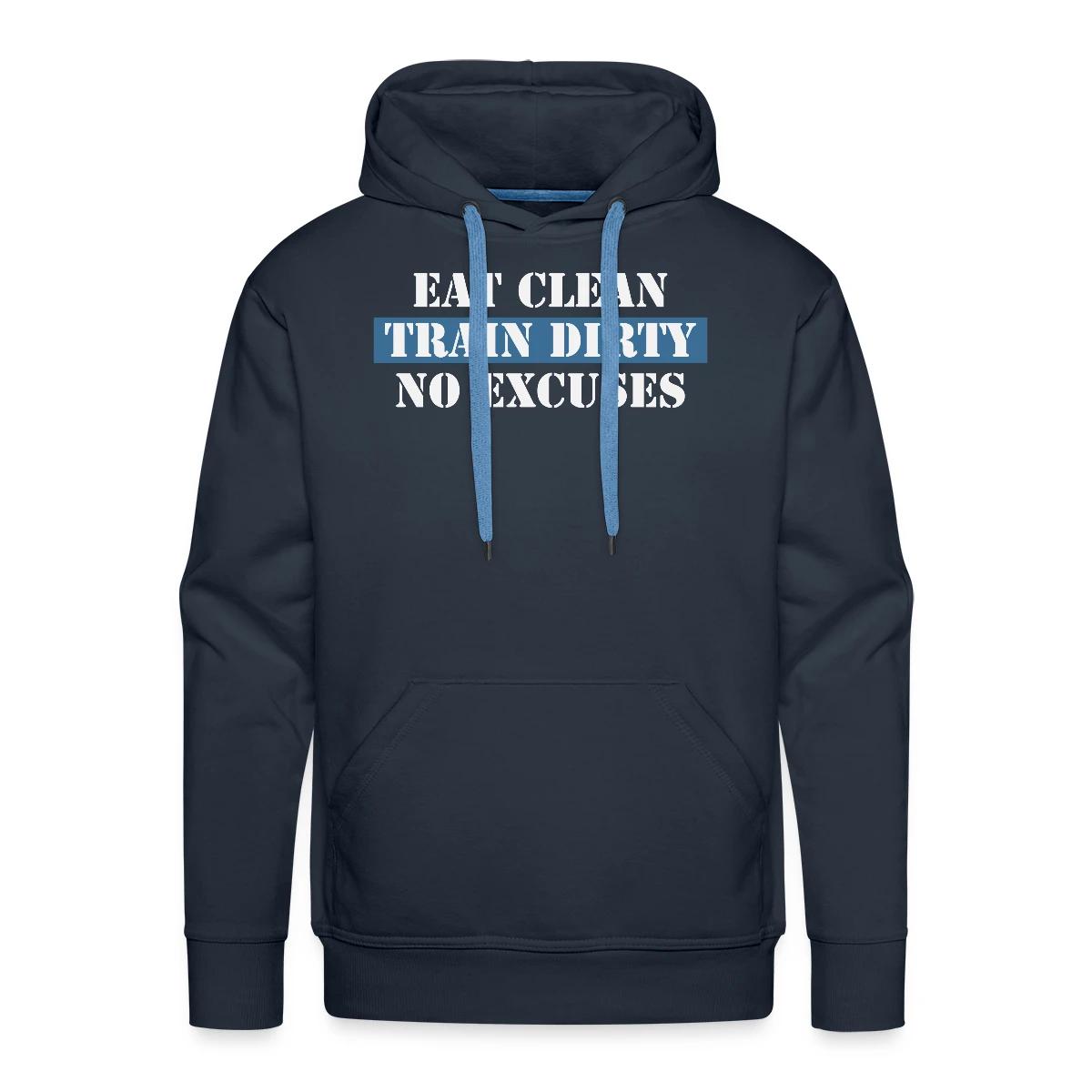 Eat Clean Train Dirty No Excuses - Men's Premium hoodie