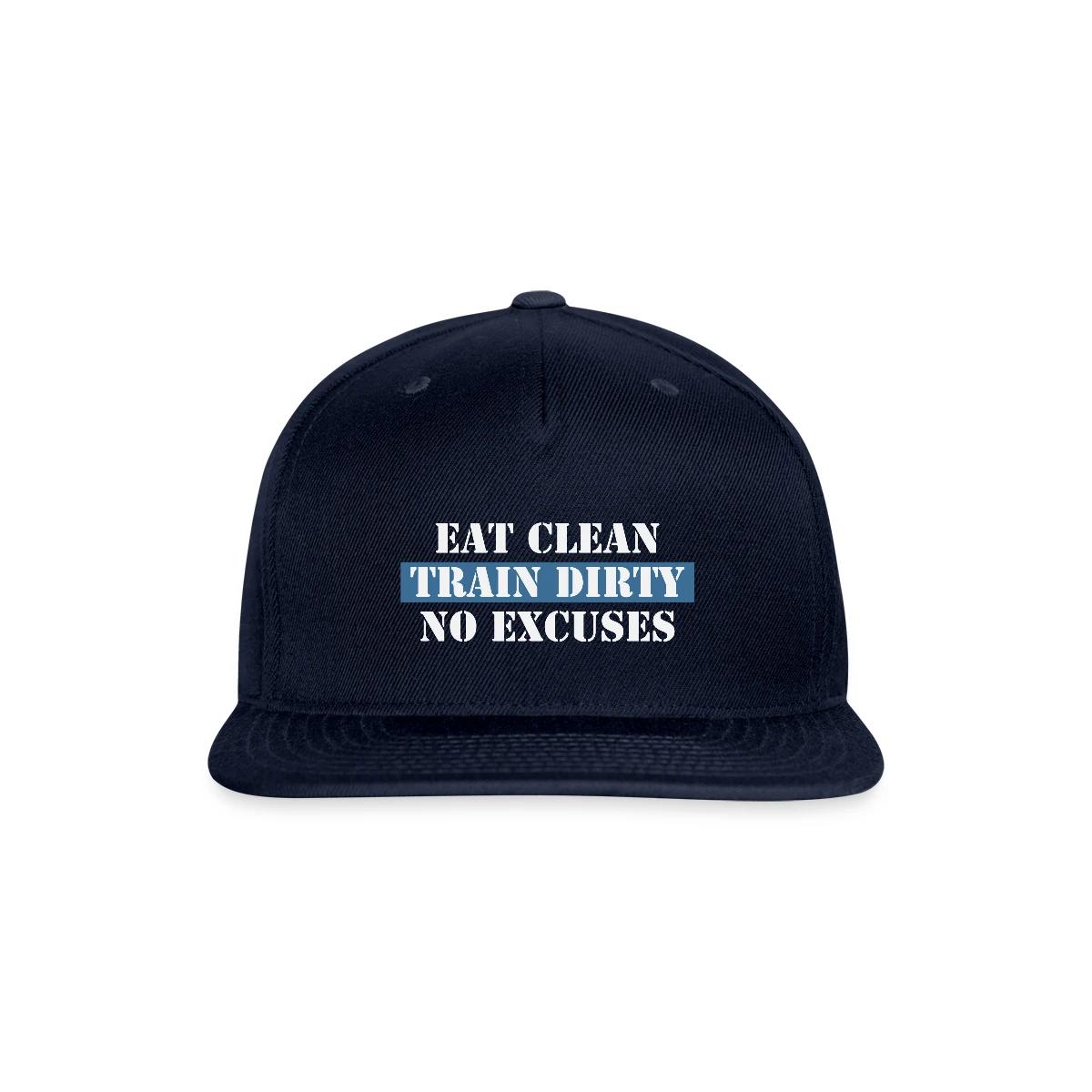 Eat Clean Train Dirty No Excuses - Snapback cap