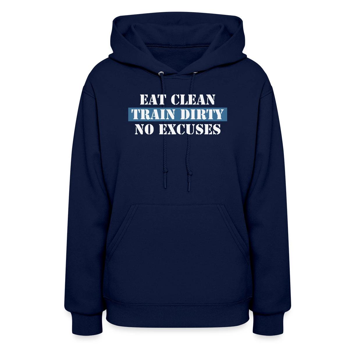 Eat Clean Train Dirty No Excuses - Women's hoodies