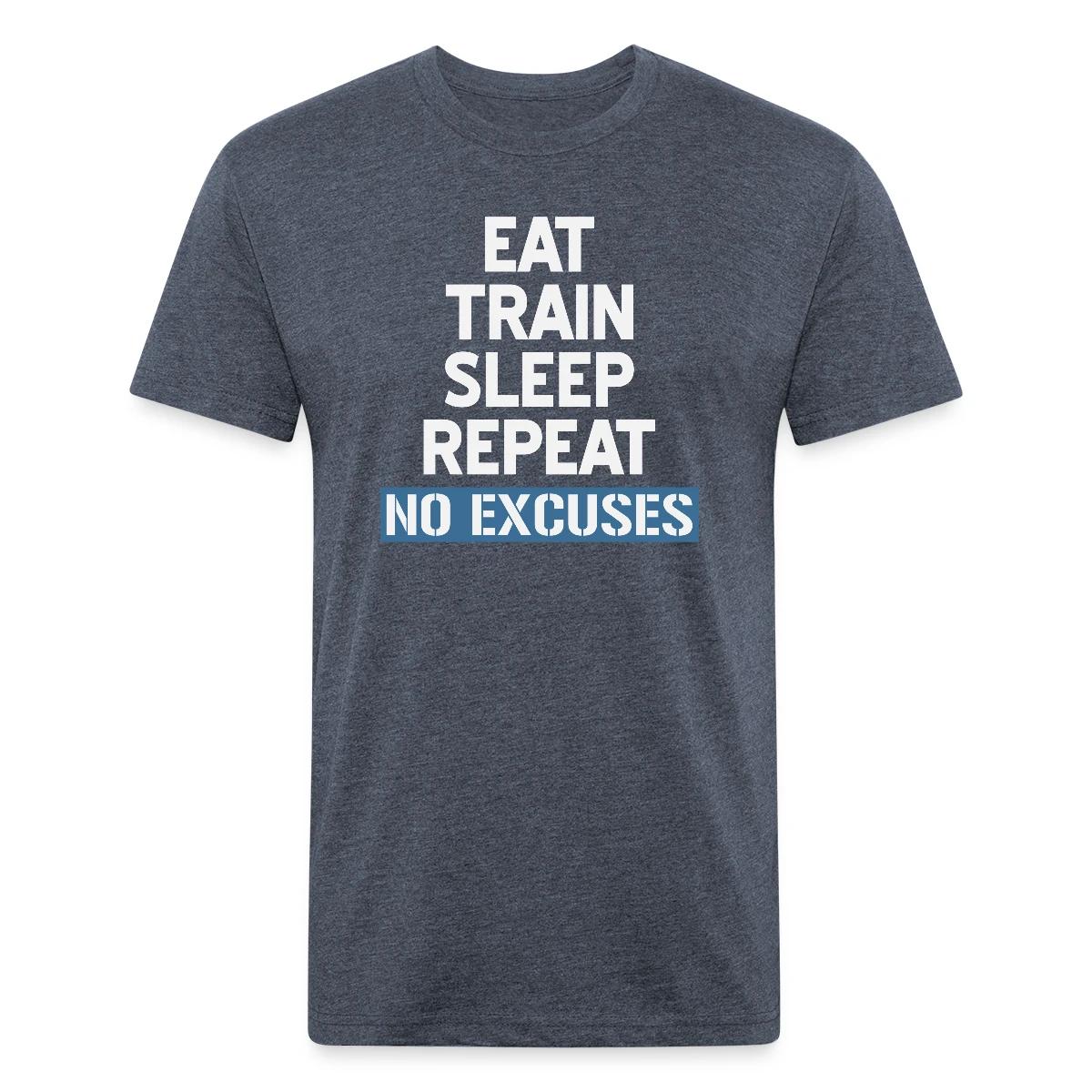 Eat Train Sleep Repeat No Excuses - Men's Fitted T-shirt