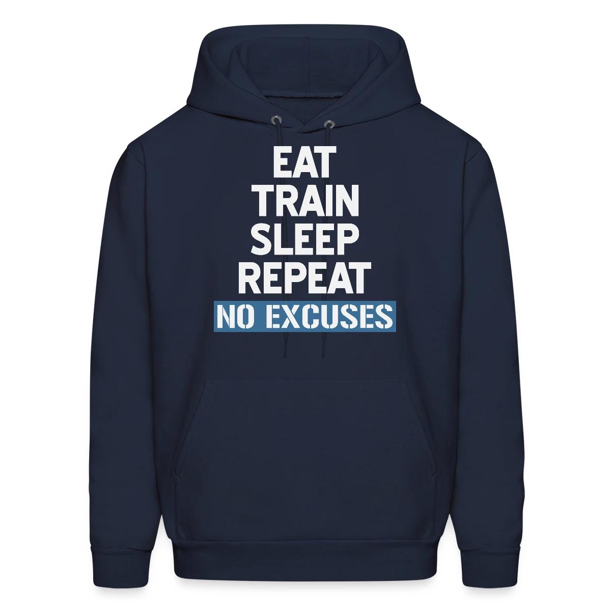 Eat Train Sleep Repeat No Excuses - Men's hoodie