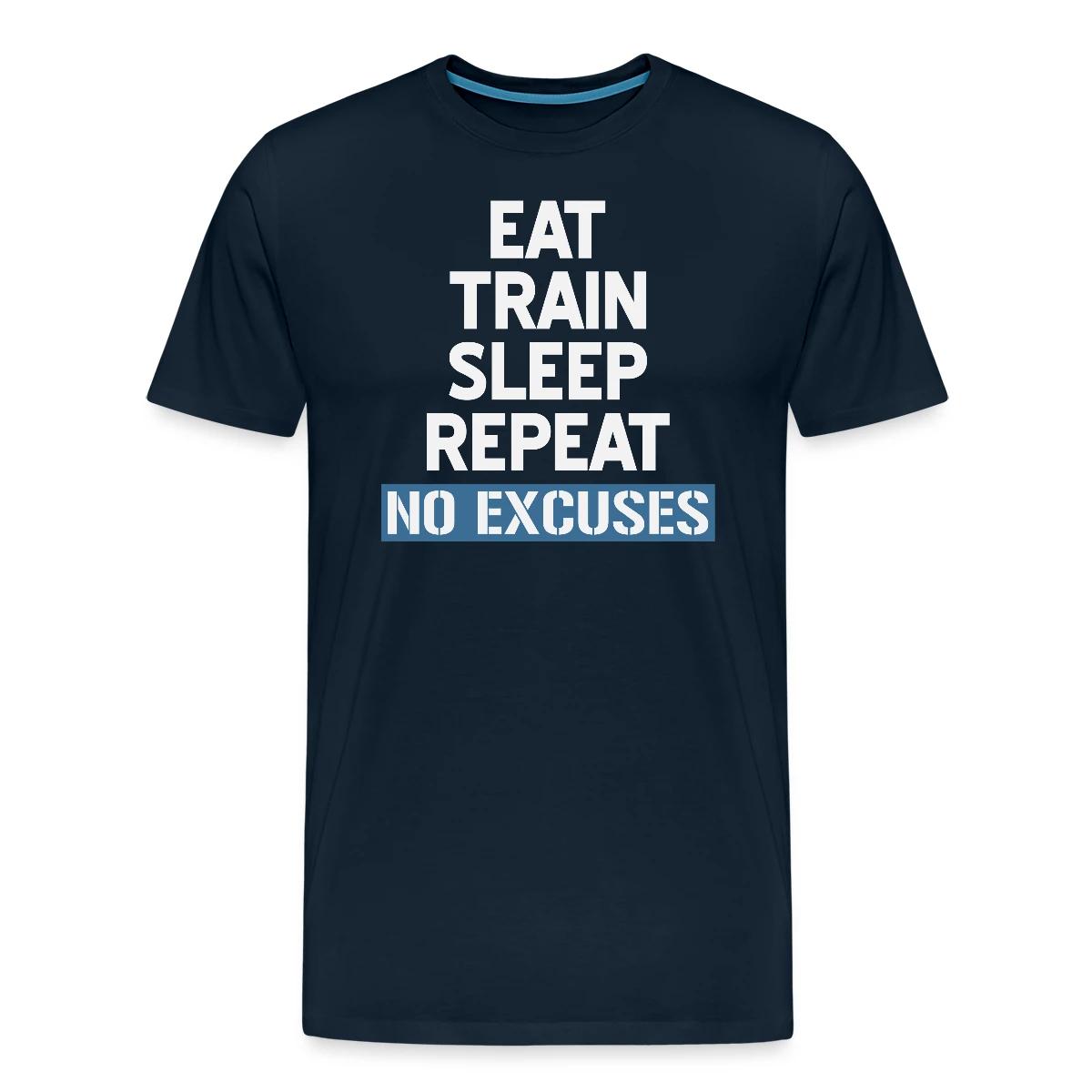 Eat Train Sleep Repeat No Excuses - Men's Premium T-shirt