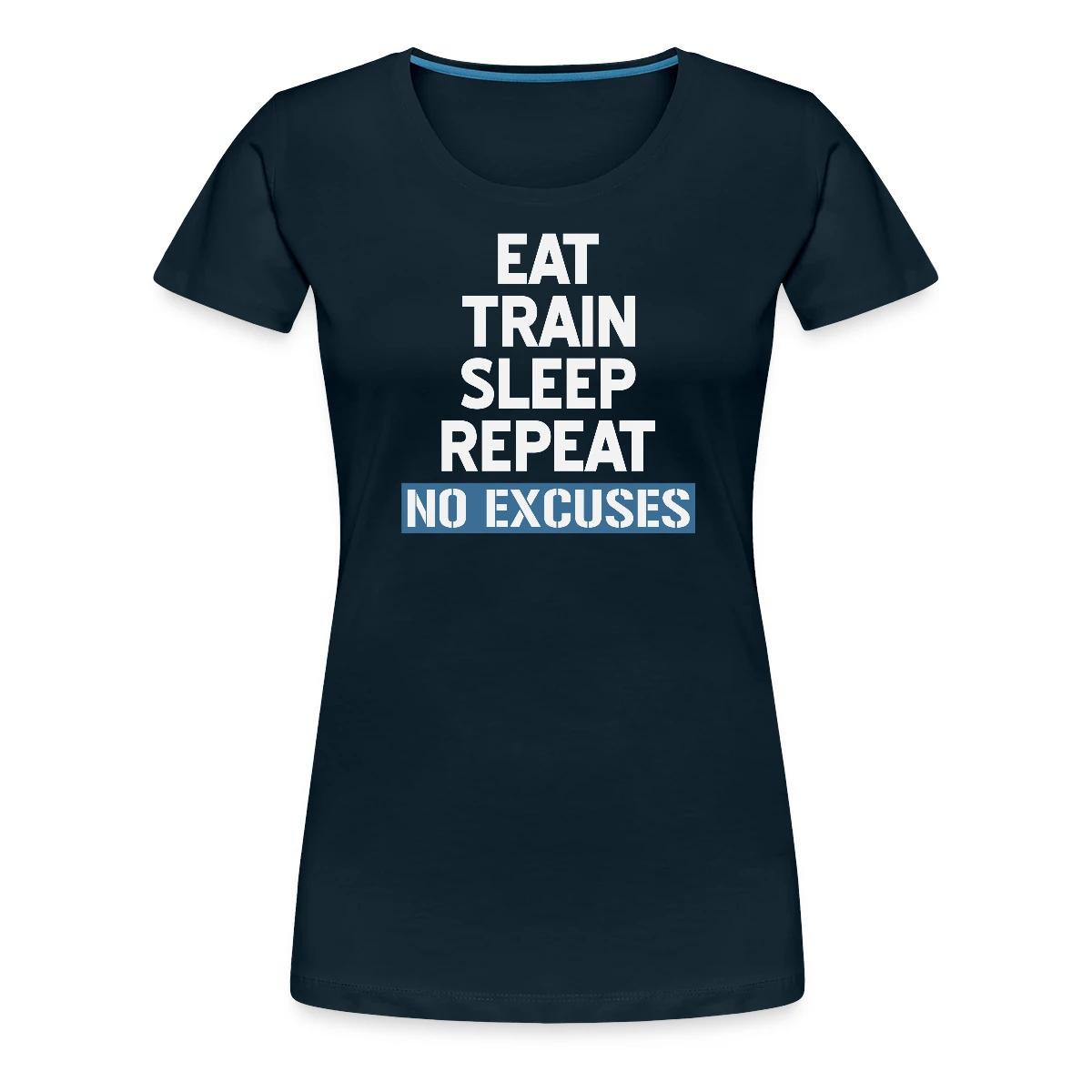 Eat Train Sleep Repeat No Excuses - Women's Premium T-shirt