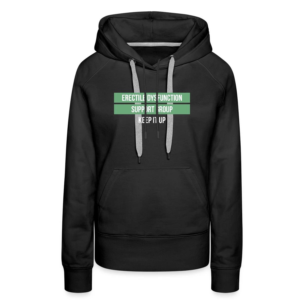 Erectile dysfunction support group - Keep it up - Women's premium hoodies