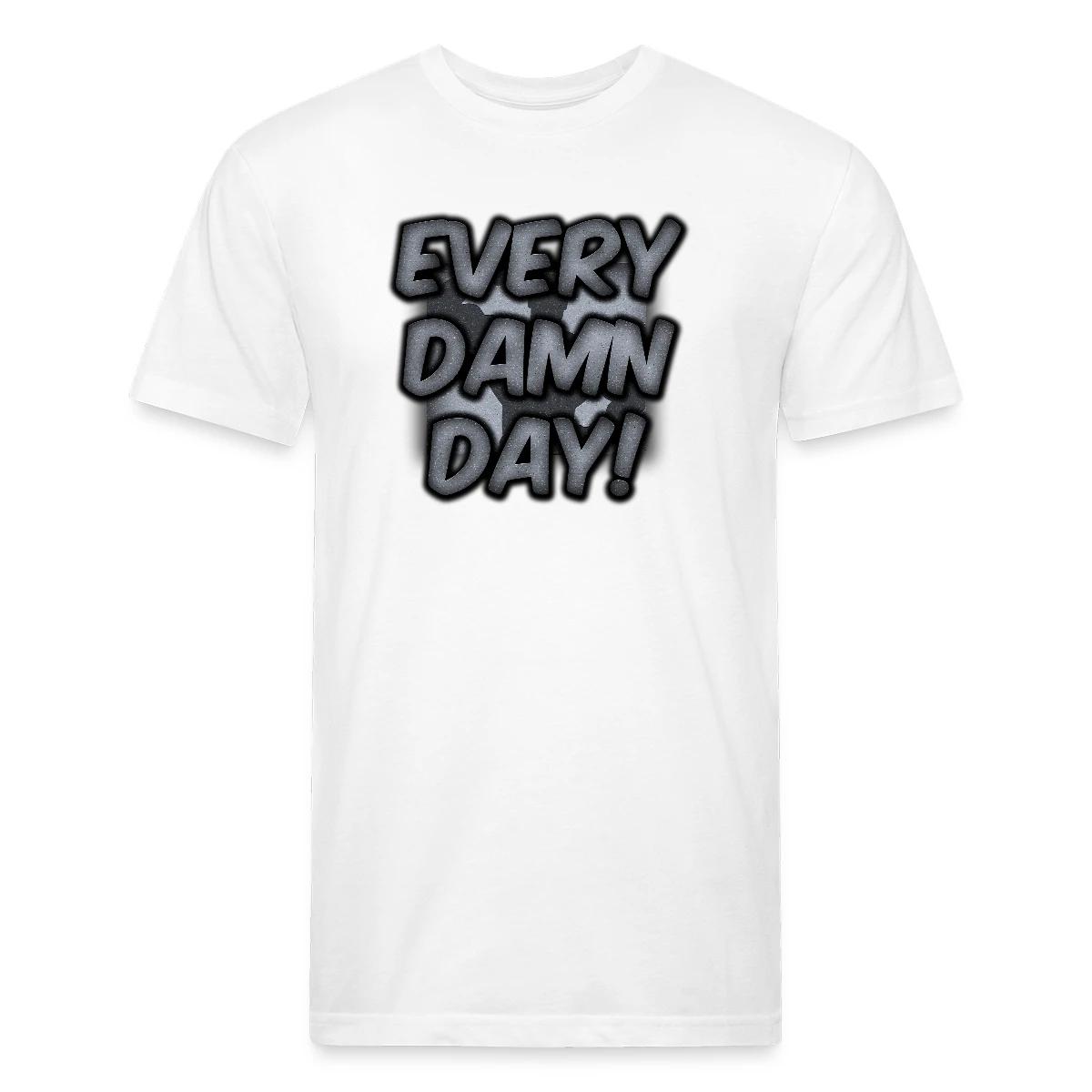 Every Damn Day - Men's Fitted T-shirt
