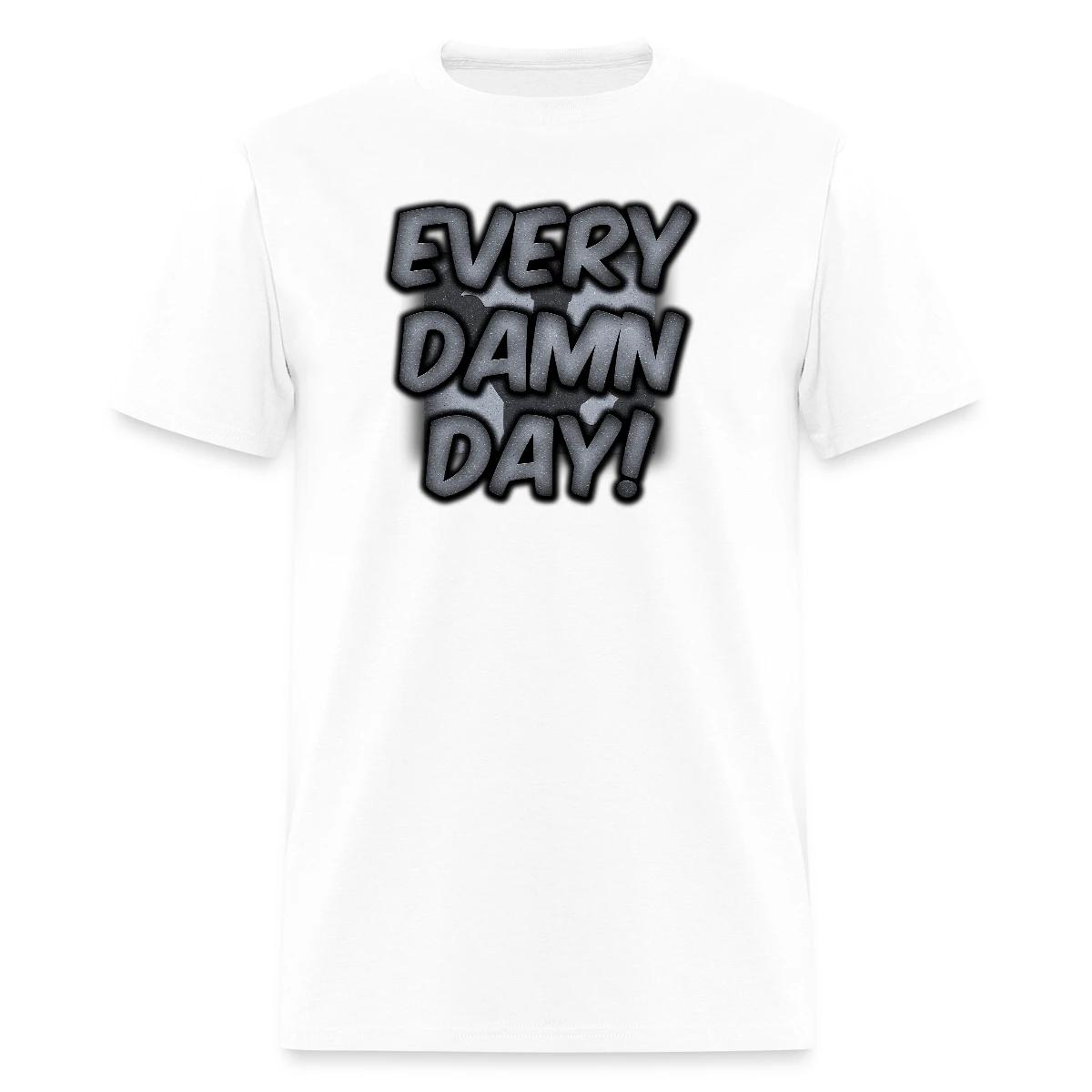 Every Damn Day - Men's T-shirt