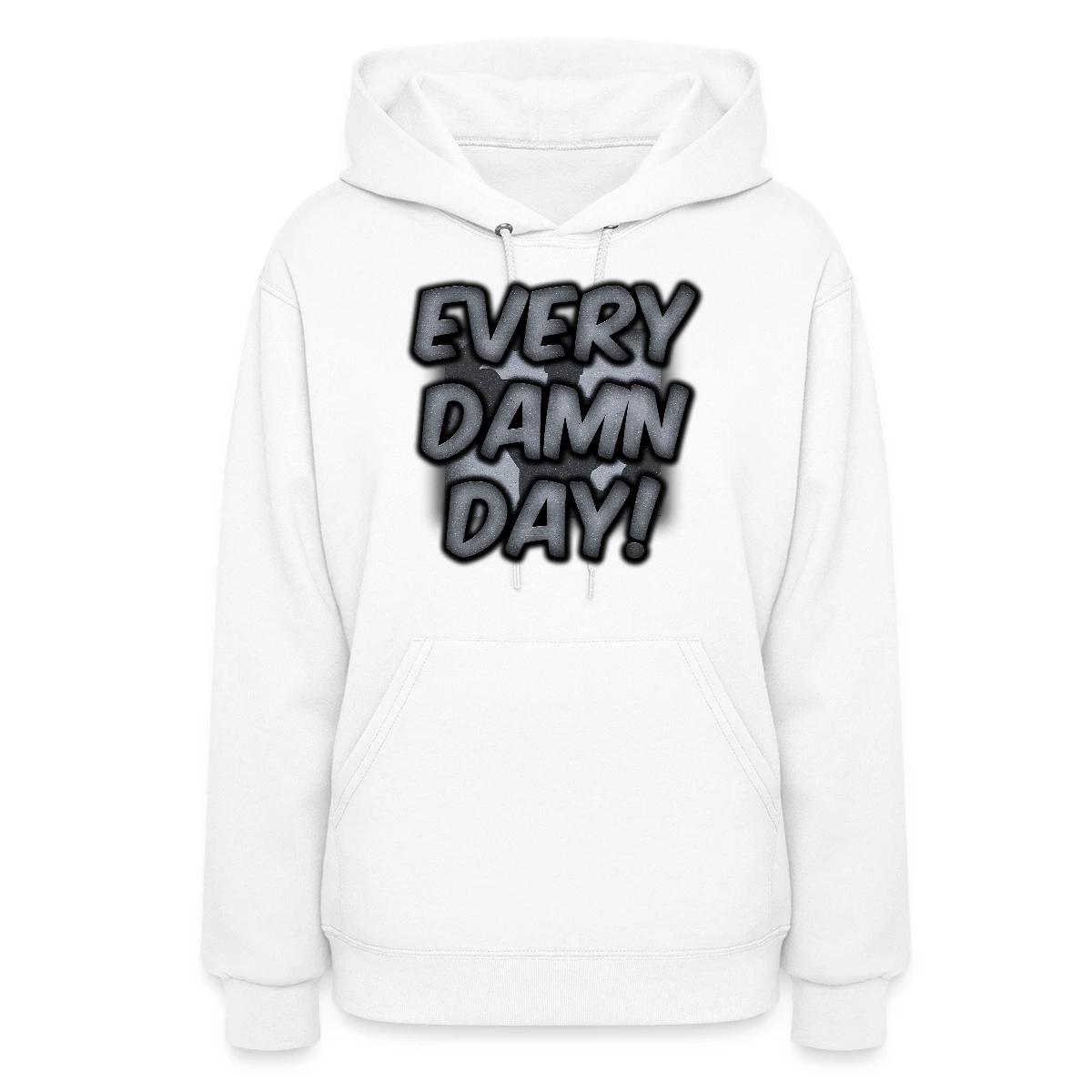 Every Damn Day - Women's hoodies