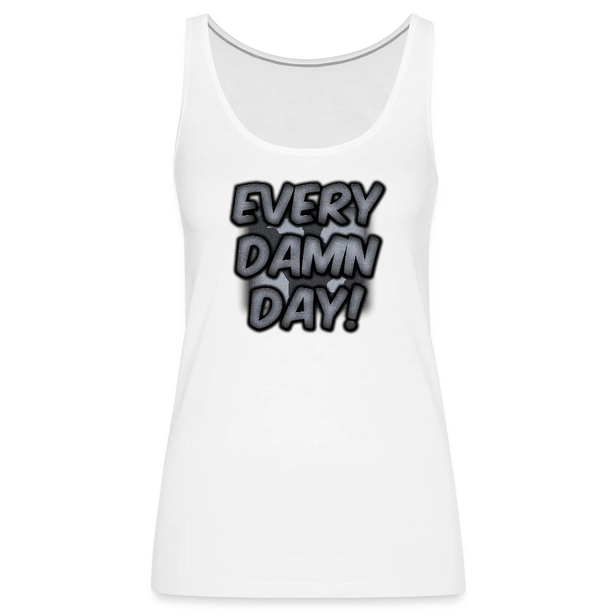 Every Damn Day - Womens's Tank tops