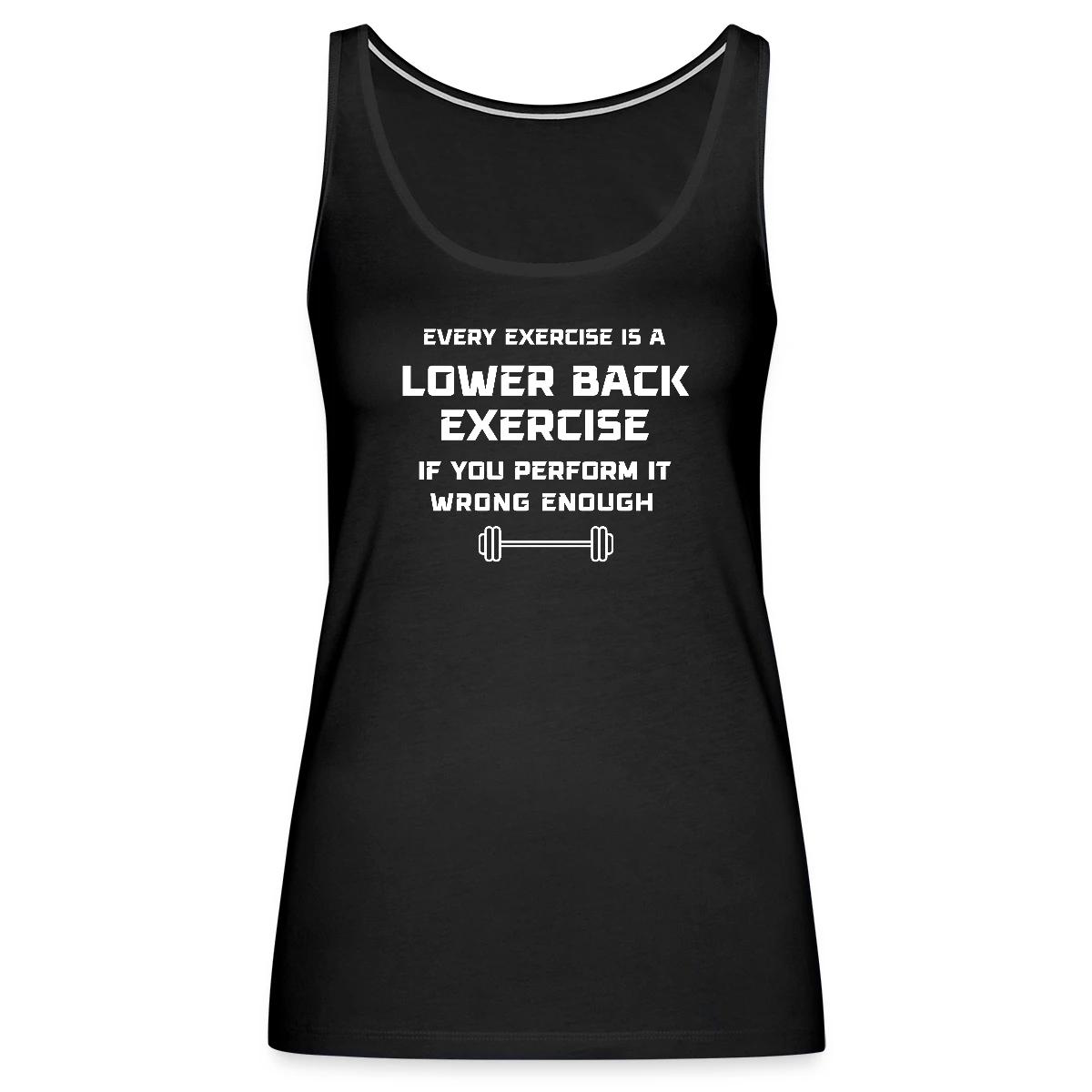 Every exercise is a lower back exercise if you - Womens's Tank tops