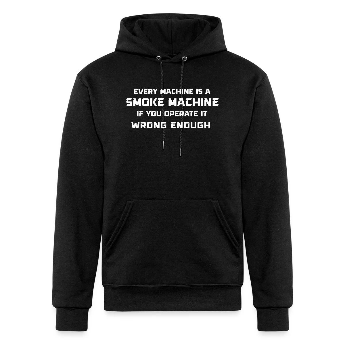 Every machine is a smoke machine if you operate - Champion hoodie