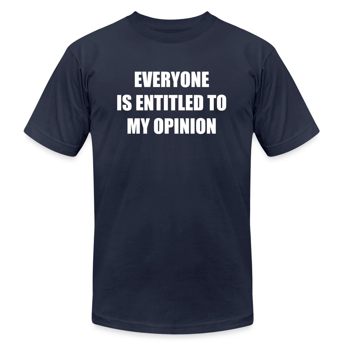 Everyone is entitled to my opinion - Jersey T-shirt