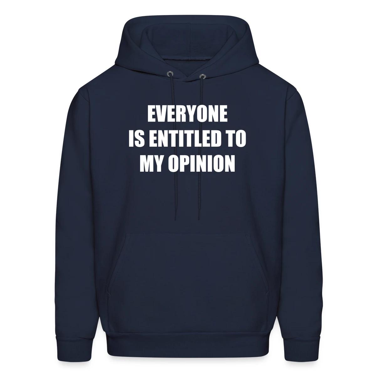 Everyone is entitled to my opinion - Men's hoodie