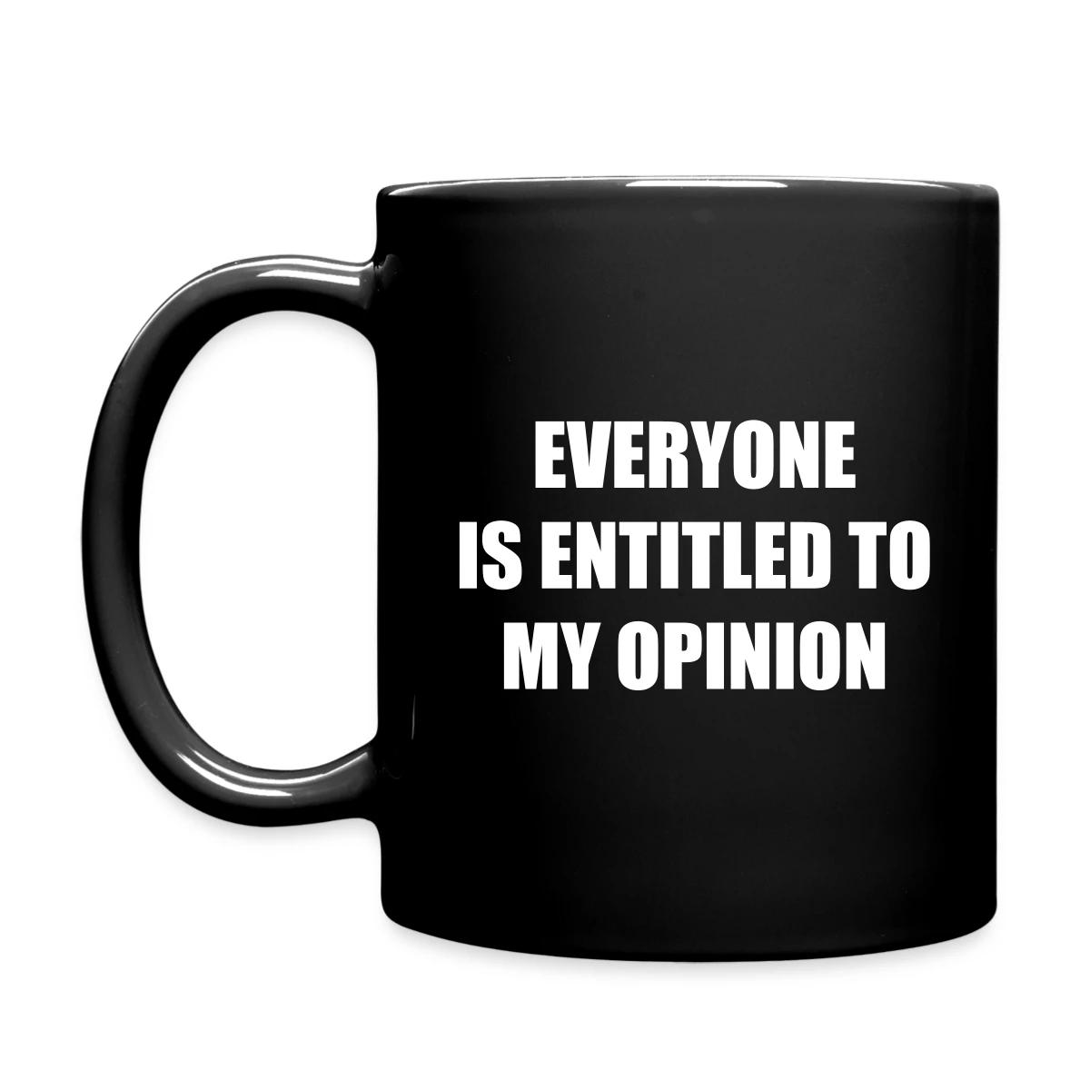 Everyone is entitled to my opinion - Full color mug
