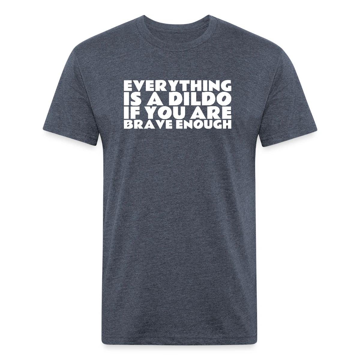 Everything is a dildo if you are brave enough - Men's Fitted T-shirt