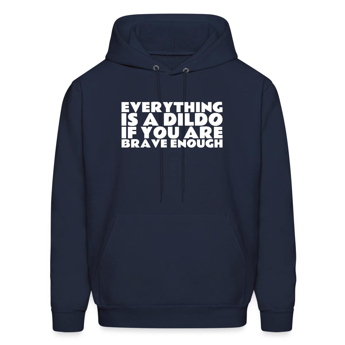 Everything is a dildo if you are brave enough - Men's hoodie