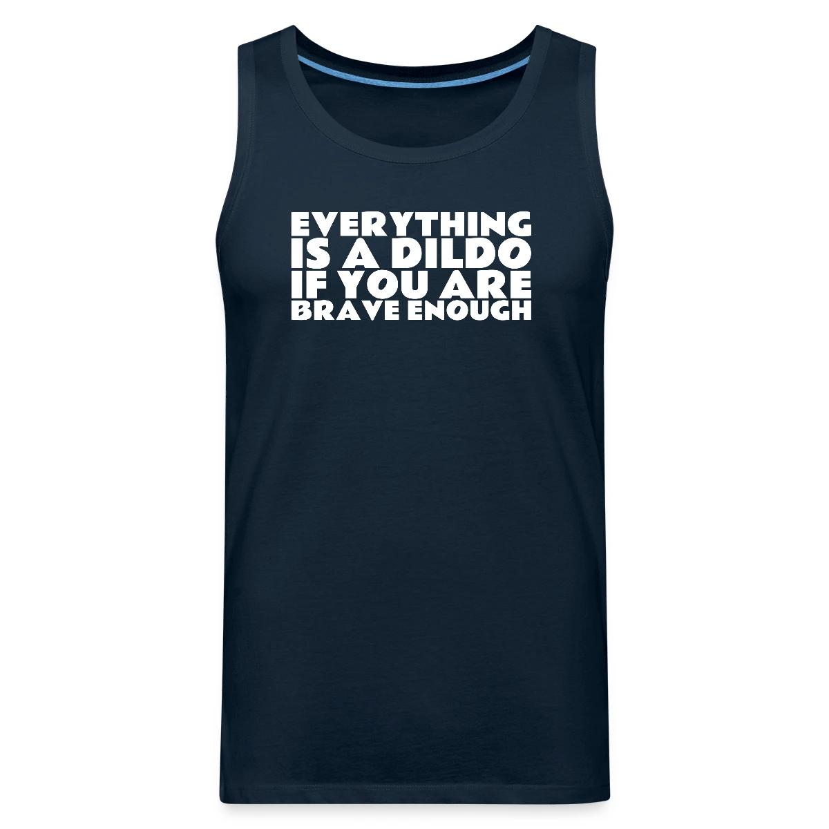Everything is a dildo if you are brave enough - Mens's Tank tops