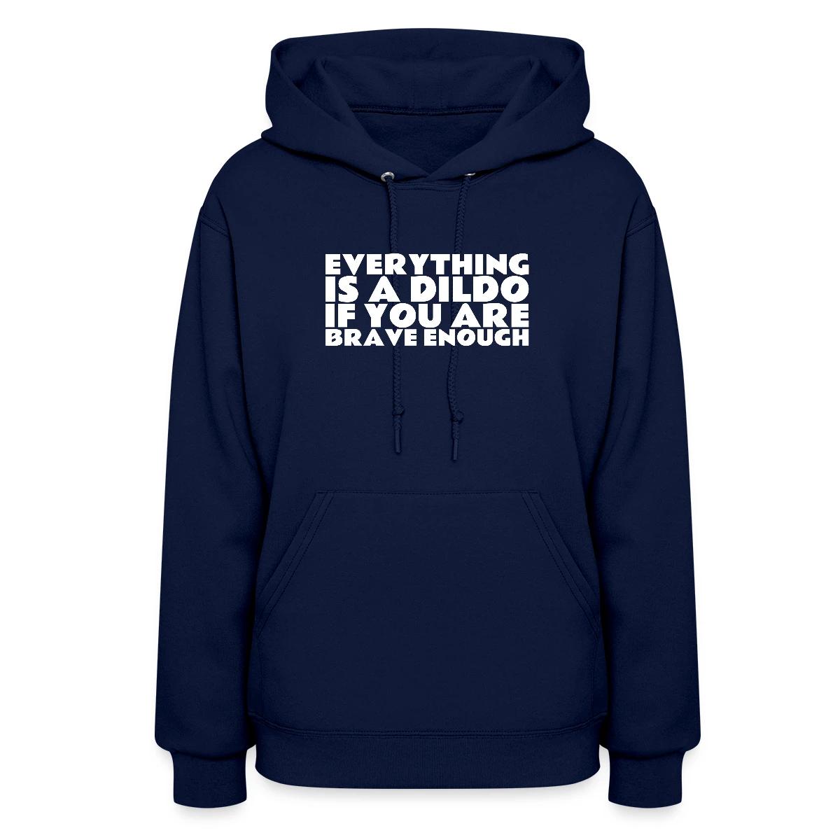 Everything is a dildo if you are brave enough - Women's hoodies
