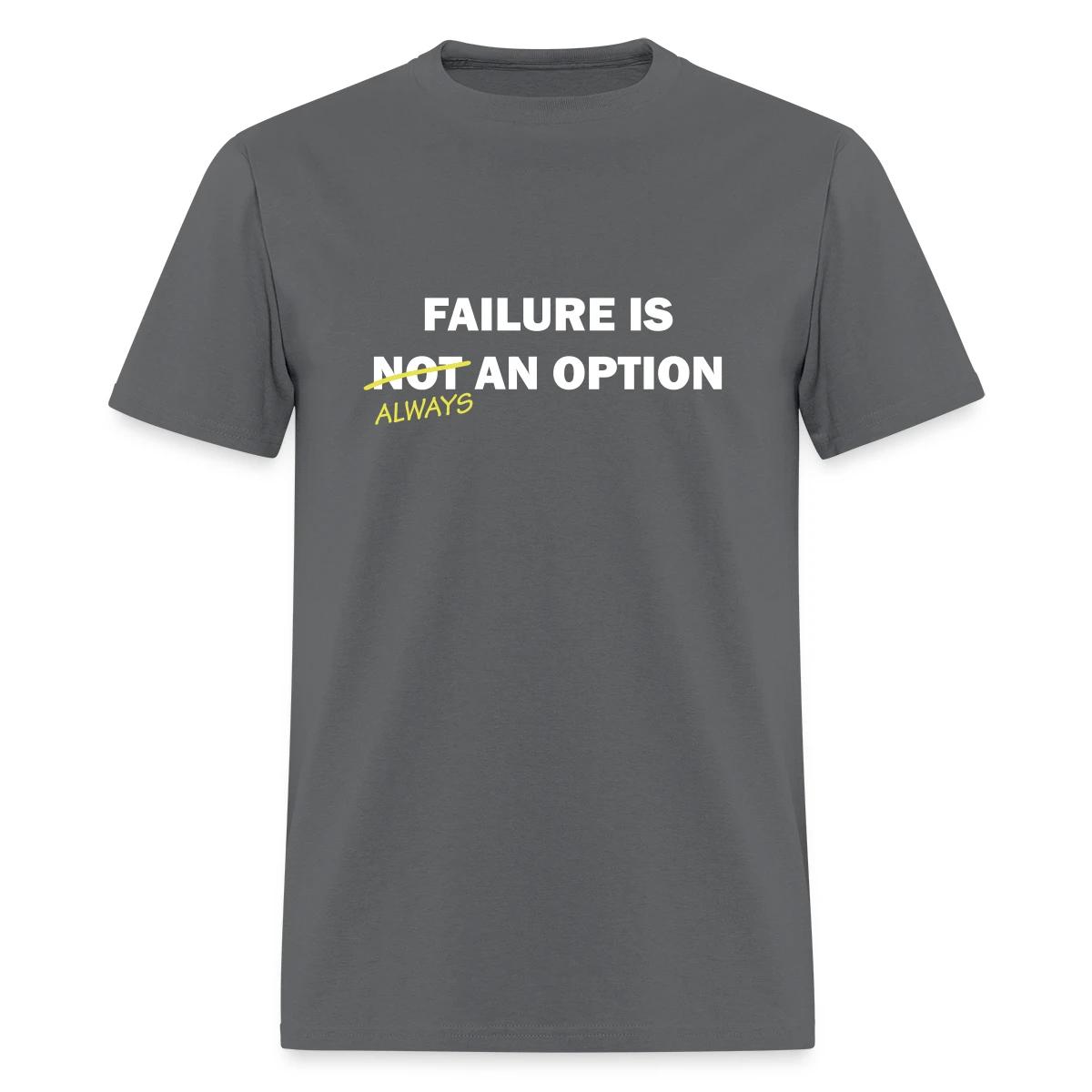 Failure is always an option - Men's T-shirt