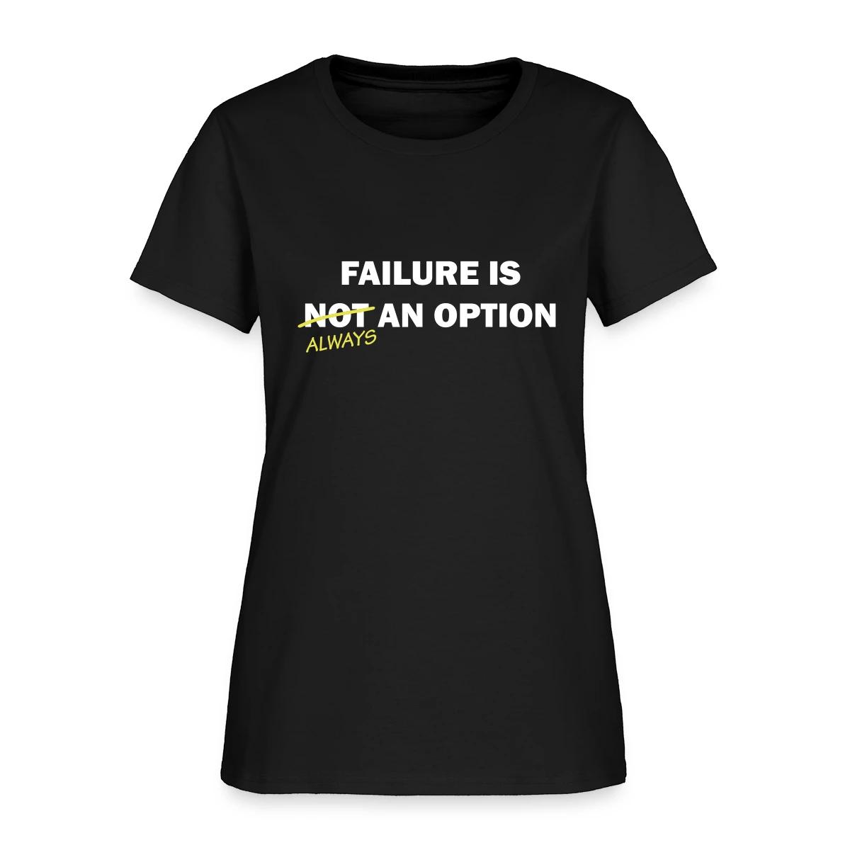 Failure is always an option - Women's T-shirt