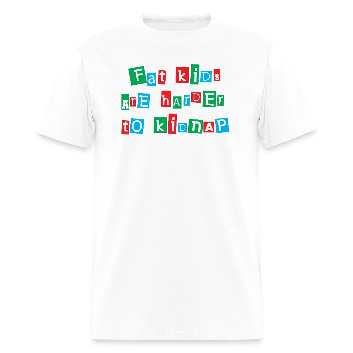 Fat kids are harder to kidnap - Men's T-shirt