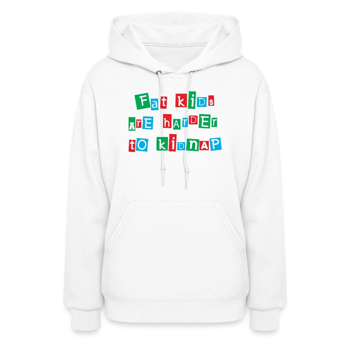 Fat kids are harder to kidnap - Women's hoodies