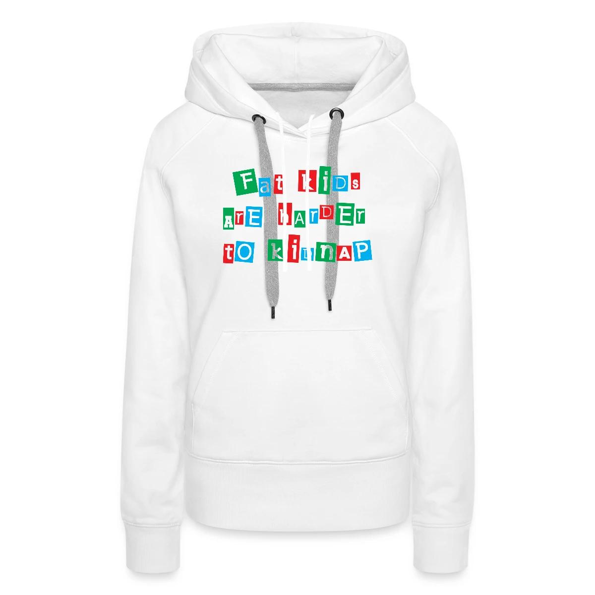 Fat kids are harder to kidnap - Women's premium hoodies
