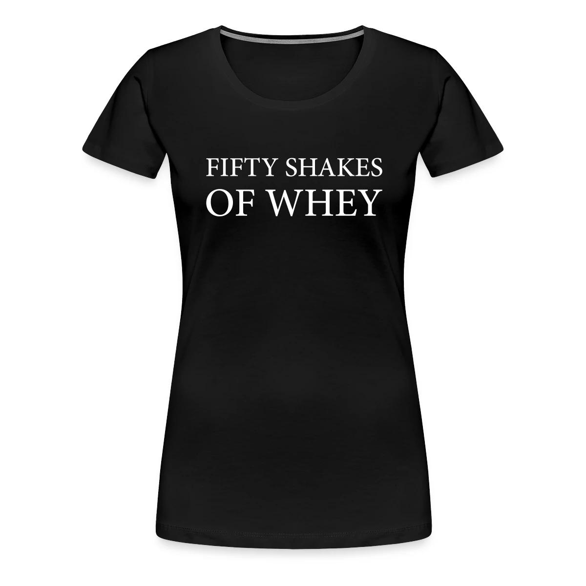 Fifty shakes of whey - Women's Premium T-shirt