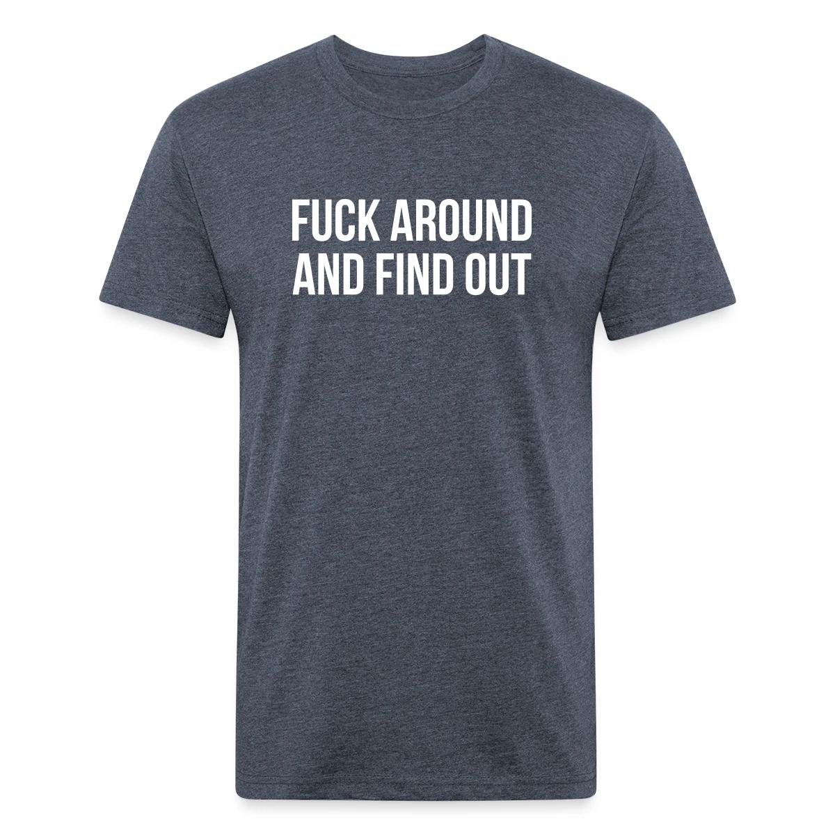 Fuck around and find out - Men's Fitted T-shirt