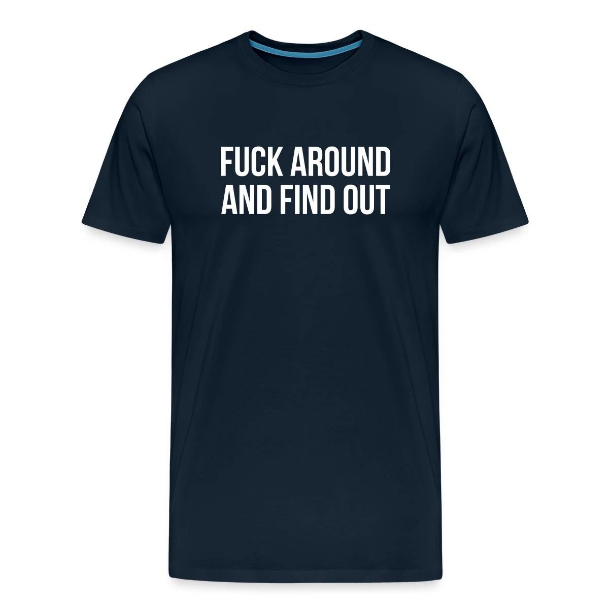 Fuck around and find out - Men's Premium T-shirt