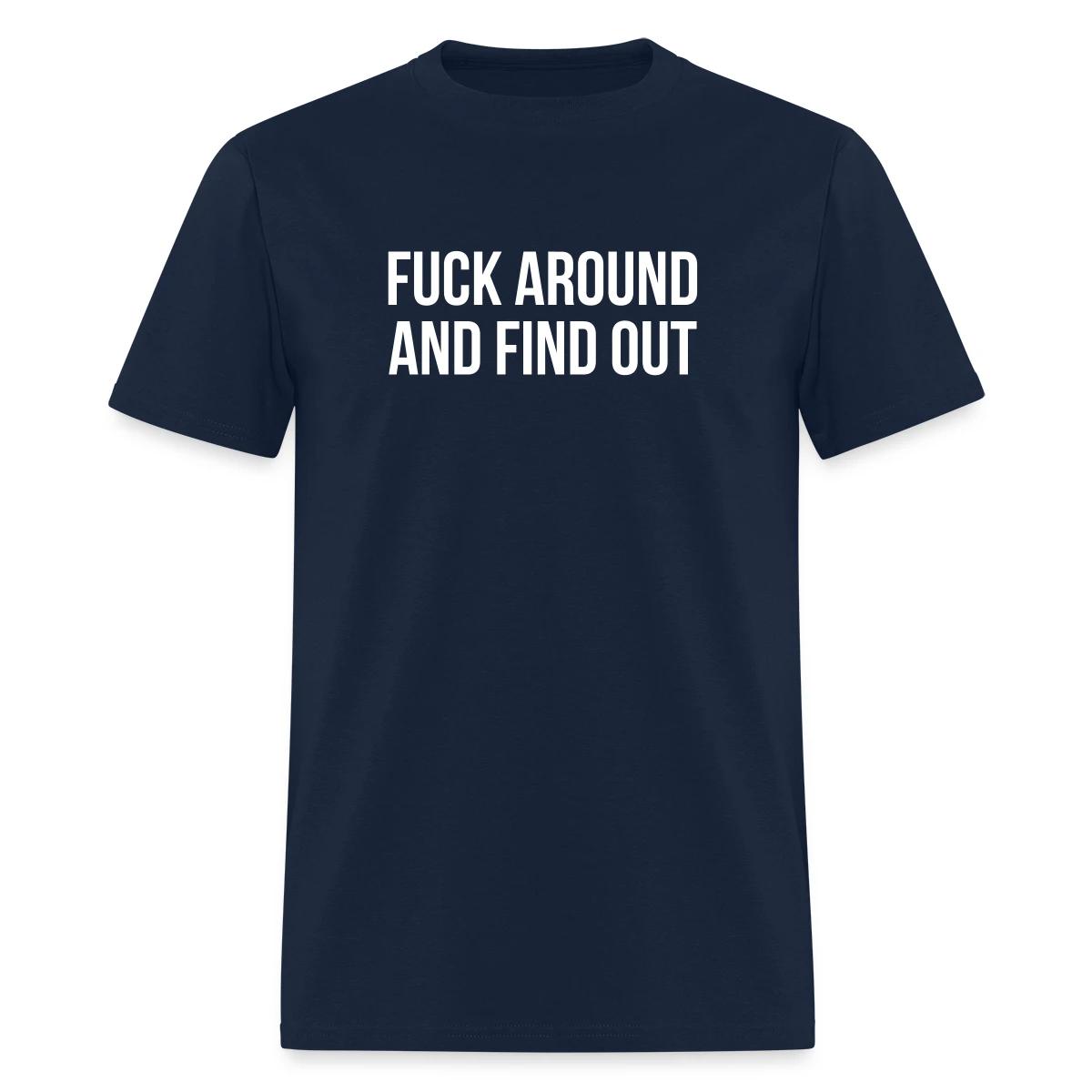 Fuck around and find out - Men's T-shirt