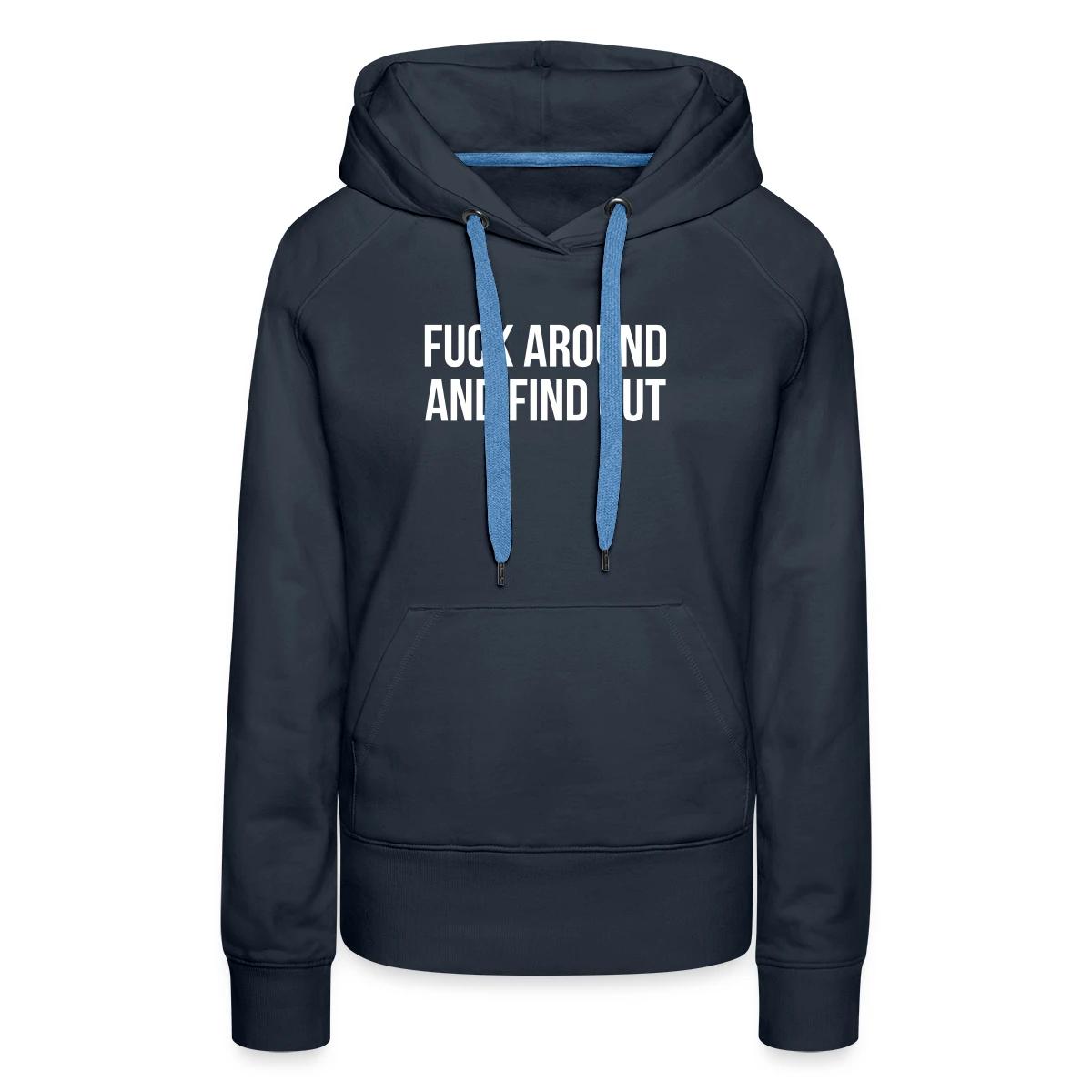 Fuck around and find out - Women's premium hoodies