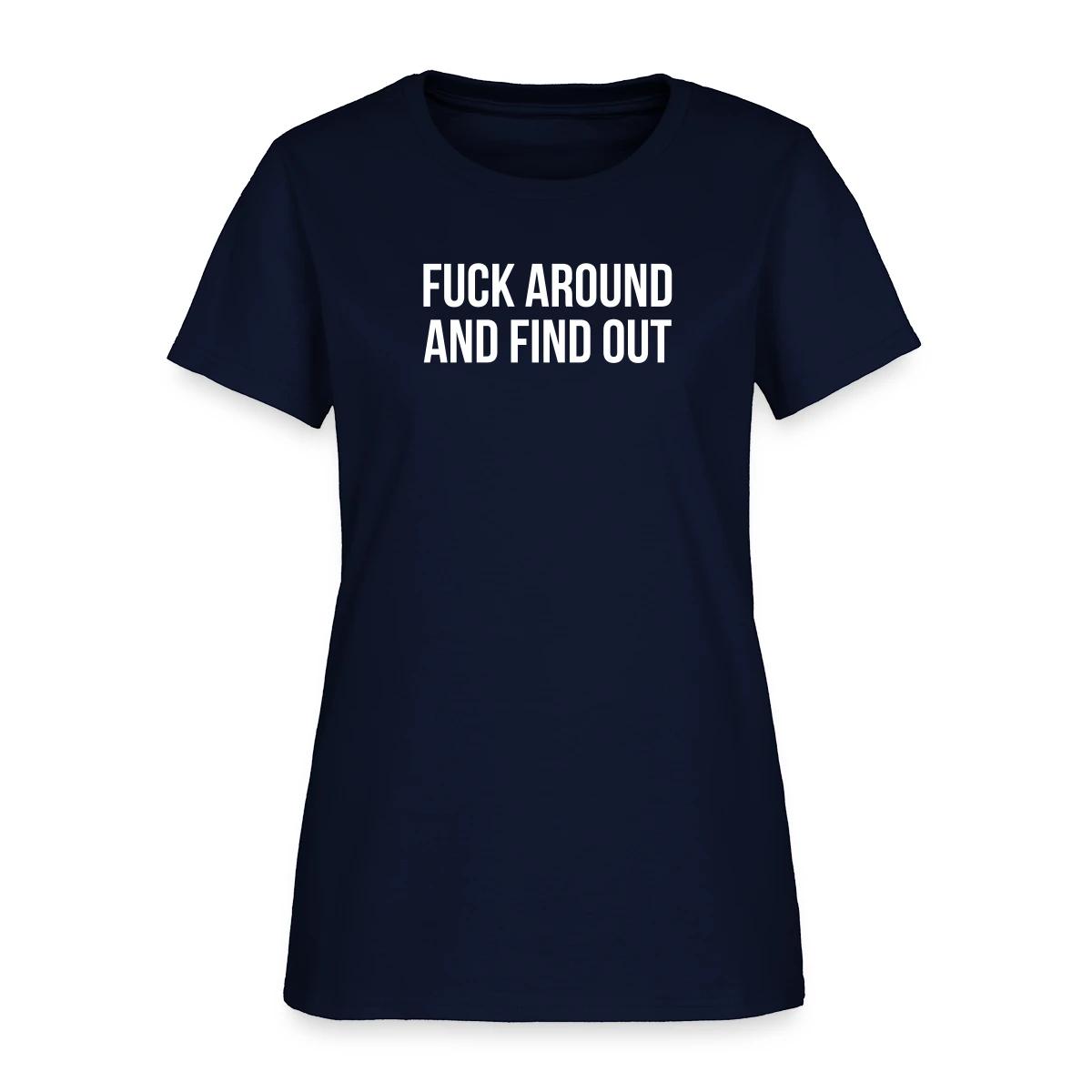 Fuck around and find out - Women's T-shirt