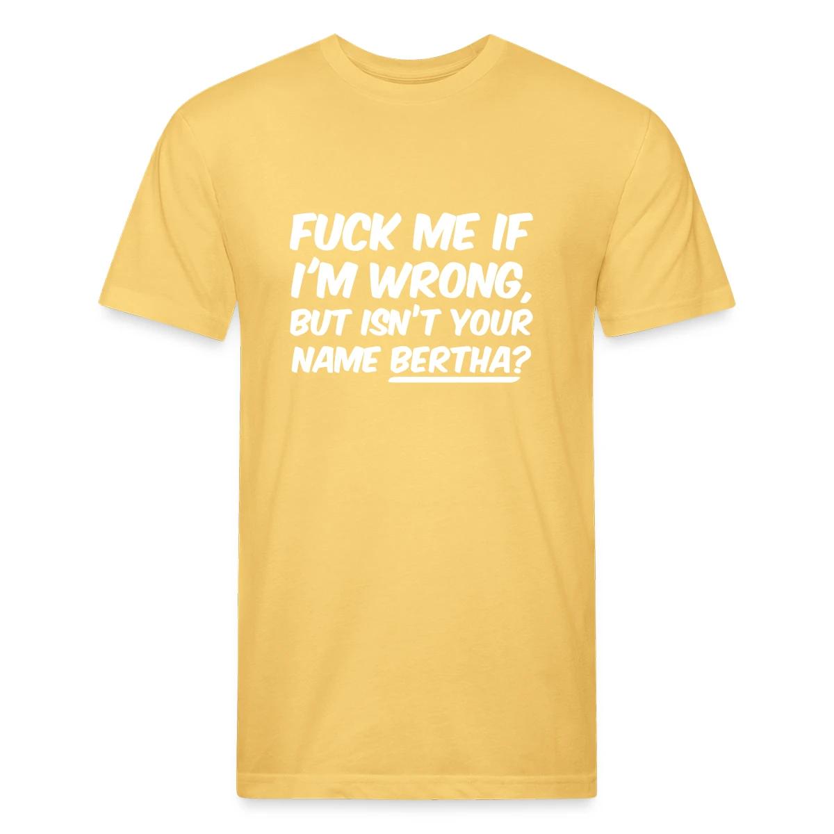 Fuck me if I'm wrong - Men's Fitted T-shirt