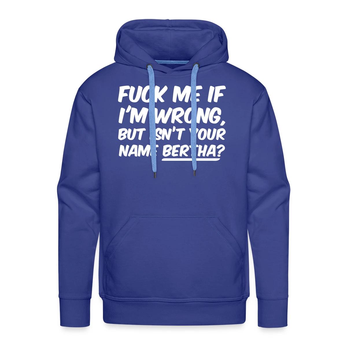 Fuck me if I'm wrong - Men's Premium hoodie