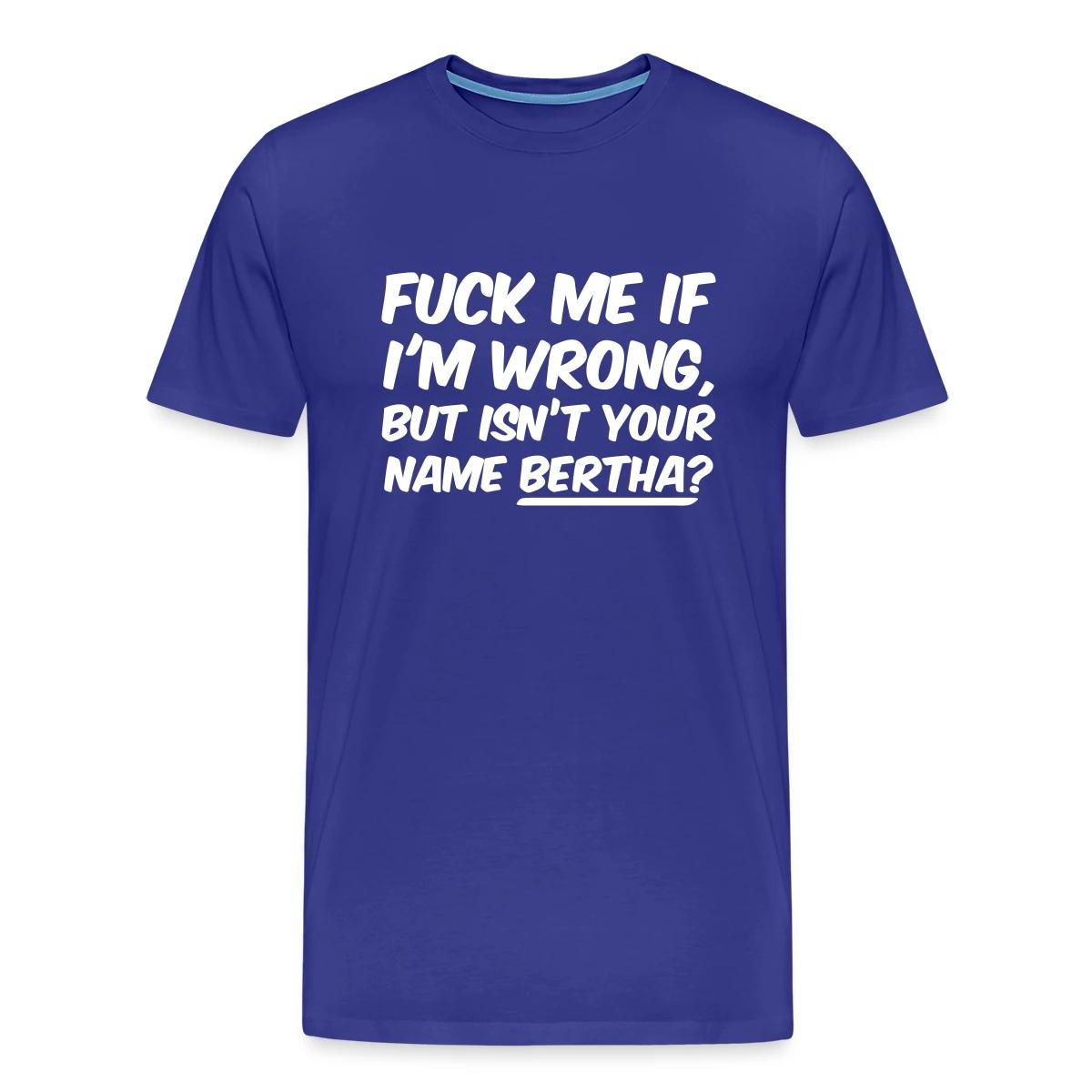 Fuck me if I'm wrong - Men's Premium T-shirt