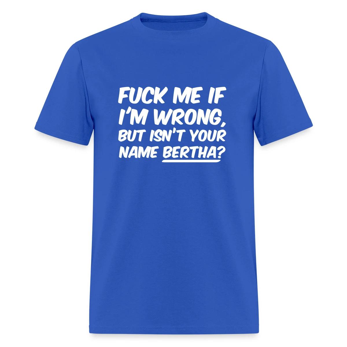 Fuck me if I'm wrong - Men's T-shirt