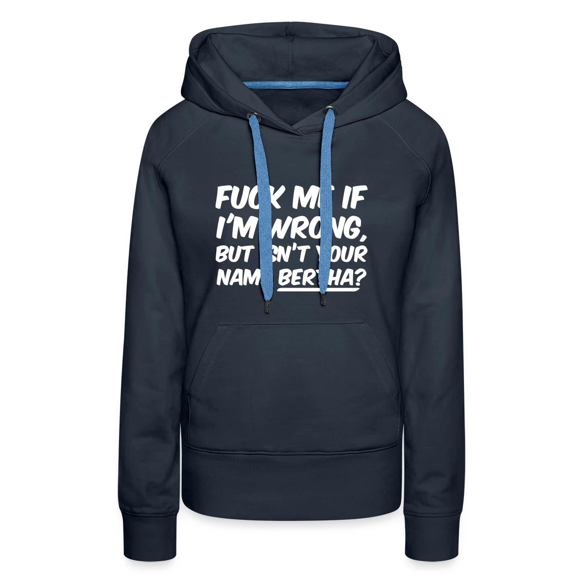 Fuck me if I'm wrong - Women's premium hoodies