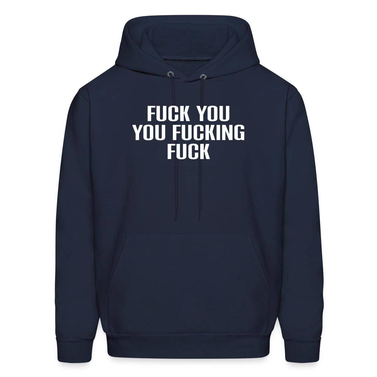 Fuck you you fucking fuck - Men's hoodie